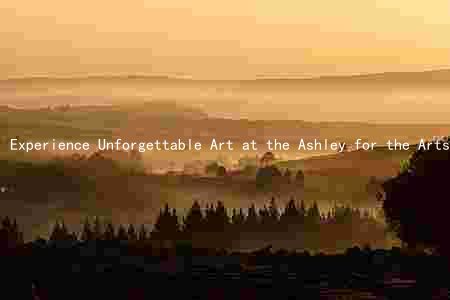 Experience Unforgettable Art at the Ashley for the Arts 2022 Festival: Featuring Top Artists, Discounts, and a Rich History