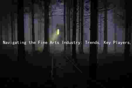 Navigating the Fine Arts Industry: Trends, Key Players, Challenges, and Opportunities in the Digital Age