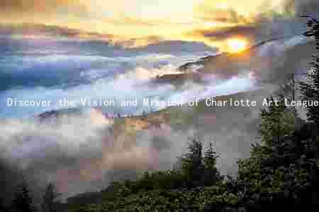 Discover the Vision and Mission of Charlotte Art League: Supporting Local Artists and Promoting Creativity