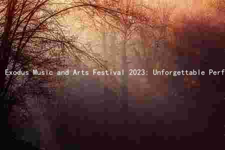 Exodus Music and Arts Festival 2023: Unforgettable Performances, Unique Attractions, and Affordable Tickets