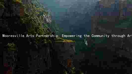 Mooresville Arts Partnership: Empowering the Community through Artistic Initiatives and Collaborations