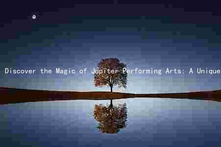 Discover the Magic of Jupiter Performing Arts: A Unique and Engaging Experience