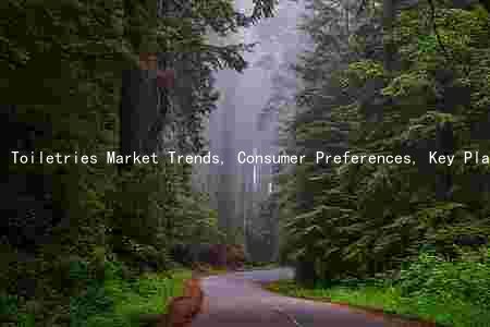 Toiletries Market Trends, Consumer Preferences, Key Players, Challenges,ations