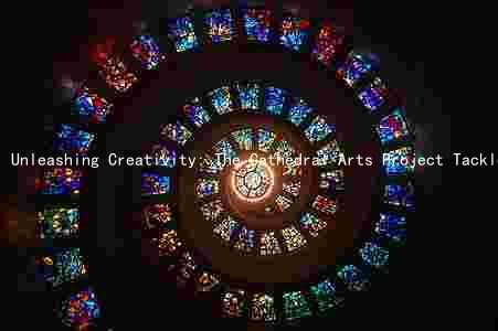 Unleashing Creativity: The Cathedral Arts Project Tackles Challenges and Promises Rewards