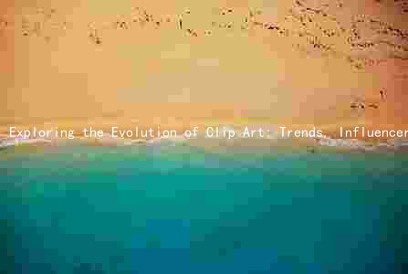 Exploring the Evolution of Clip Art: Trends, Influencers, and Challenges in the Digital Age