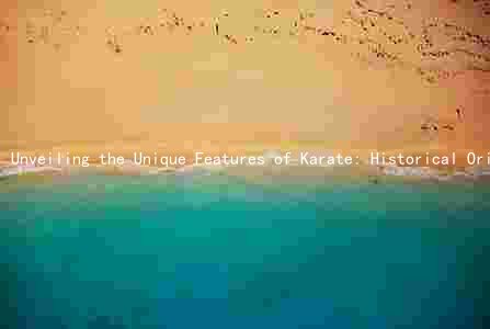 Unveiling the Unique Features of Karate: Historical Origins, Fundamental Principles,, and Philosophy