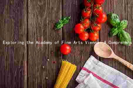 Exploring the Academy of Fine Arts Vienna: A Comprehensive Guide to Programs, Alumni, History, and Comparison to Other Art Schools