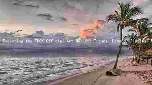 Exploring the THOK Official Art Market: Trends, Demand, Players, Risks, and Future Prospects