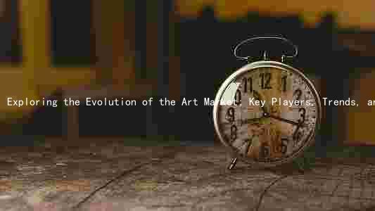 Exploring the Evolution of the Art Market: Key Players, Trends, and Ethical Considerations