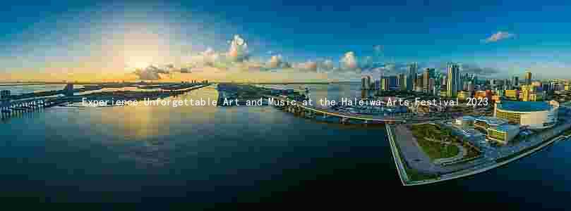 Experience Unforgettable Art and Music at the Haleiwa Arts Festival 2023