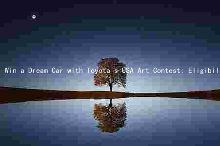 Win a Dream Car with Toyota's USA Art Contest: Eligibility, Prizes, Rules, and Selection Process