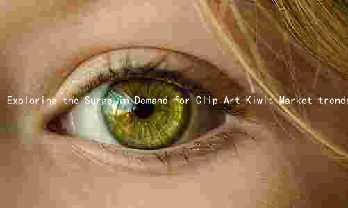 Exploring the Surge in Demand for Clip Art Kiwi: Market trends, comparisons, key drivers, major players, and potential risks