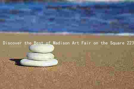 Discover the Best of Madison Art Fair on the Square 223: Featured Artists, Dates, Times, Location, and