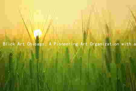 Blick Art Chicago: A Pioneering Art Organization with a Rich History and Exciting Future