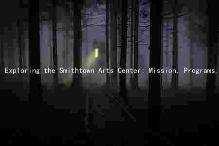 Exploring the Smithtown Arts Center: Mission, Programs, Stakeholders, Finances, and Community Impact