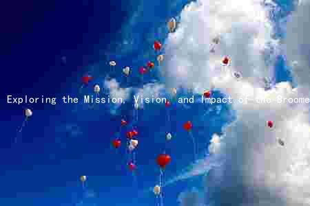 Exploring the Mission, Vision, and Impact of the Broome County Arts Council: Overcoming Challenges and Seizing Opportunities