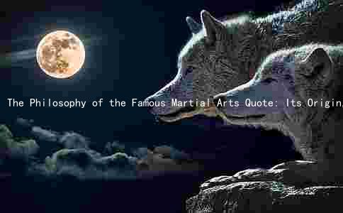 The Philosophy of the Famous Martial Arts Quote: Its Origin, Author, Context, and Implications