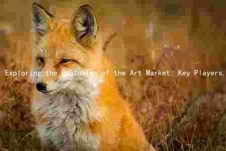 Exploring the Evolution of the Art Market: Key Players, Trends, and Challenges in a Technologically-Driven World