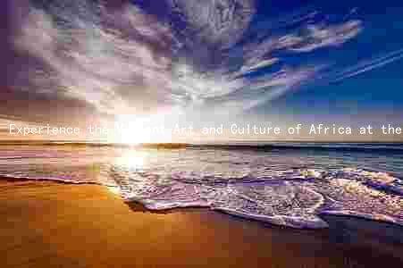 Experience the Vibrant Art and Culture of Africa at the African Arts Festival 2023
