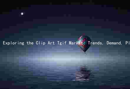 Exploring the Clip Art Tgif Market: Trends, Demand, Players, Challenges, and Opportunities