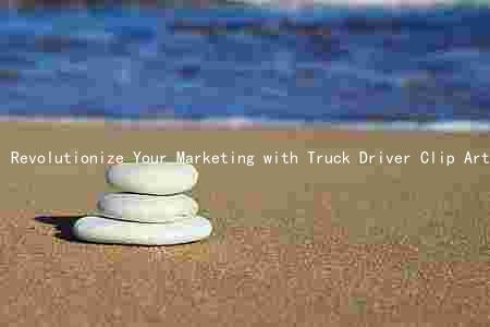 Revolutionize Your Marketing with Truck Driver Clip Art: Benefits, Applications, and Comparison to Other Products
