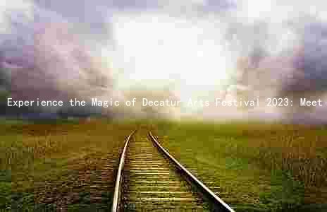 Experience the Magic of Decatur Arts Festival 2023: Meet the Stars, Discover the Workshops, and Immerse in the Art