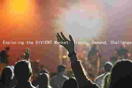 Exploring the DIVIENT Market: Trends, Demand, Challenges, Key Players, and Future Growth Opportunties