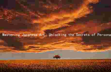 Mastering Japanese Art: Unlocking the Secrets of Personal Growth and Artistic Development