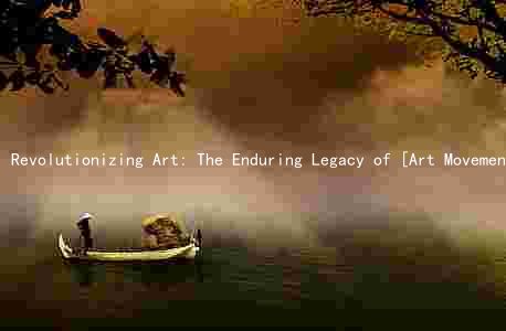 Revolutionizing Art: The Enduring Legacy of [Art Movement Name]