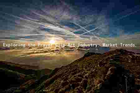 Exploring the Prayer Clip Art Industry: Market Trends, Key Players, Driving Factors, Challenges, and Growth Opportunities