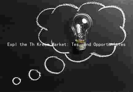 Expl the Th Kreen Market: Tes, and Opportunities