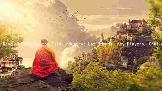 Revolutionizing the Film Industry: Lat Trends, Key Players, Challenges, and Innovative Films of the Year