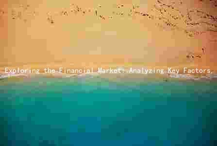 Exploring the Financial Market: Analyzing Key Factors, Addressing Challenges, and Assessing Risks and Opportunities for Investors