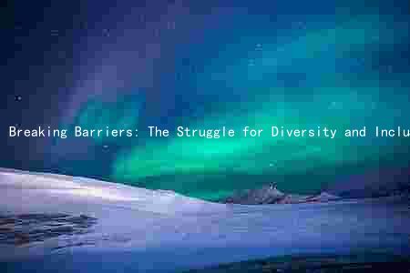 Breaking Barriers: The Struggle for Diversity and Inclusion in the Industry