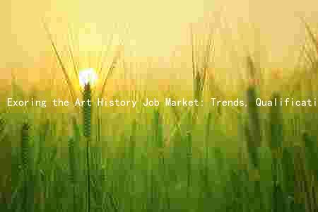 Exoring the Art History Job Market: Trends, Qualifications, Employers, Salaries, and Opportunities