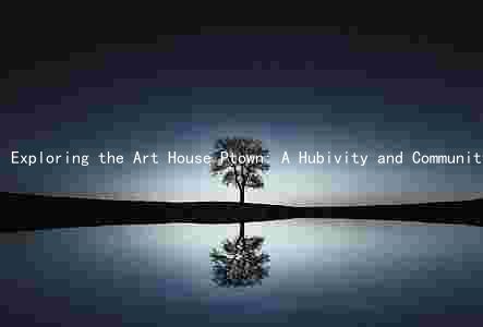 Exploring the Art House Ptown: A Hubivity and Community Impact