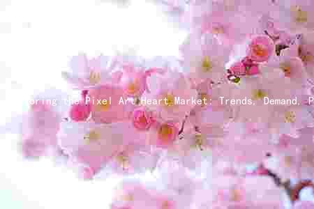 Exploring the Pixel Art Heart Market: Trends, Demand, Players, Challenges, and Future Prospects