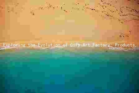 Exploring the Evolution of Clip Art Factory: Products, Players, Trends, and Future Opportunities