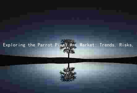 Exploring the Parrot Pixel Art Market: Trends, Risks, and Opportunities