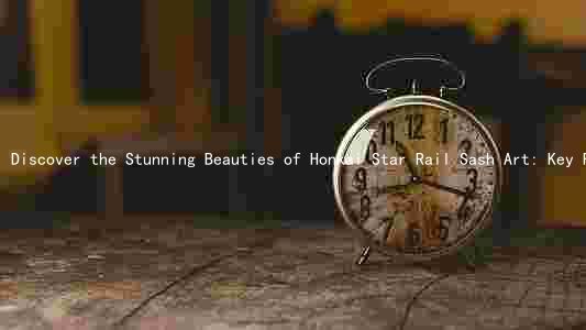 Discover the Stunning Beauties of Honkai Star Rail Sash Art: Key Features, Differences, Benefits,