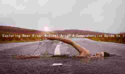 Exploring Bear River Medical Arts: A Comprehensive Guide to Its Services, Target Audience, Competitive Advantage, Financial Performance, and Future Outlook
