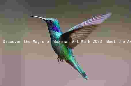 Discover the Magic of Bozeman Art Walk 2023: Meet the Artists, Experience Unique Art, and Support the Community