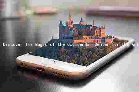Discover the Magic of the Occidental Center for the Arts: Promoting the Arts, Supporting Local Artists, and Making a Difference in the Community