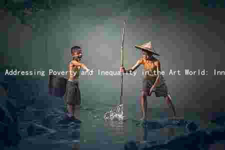 Addressing Poverty and Inequality in the Art World: Innovative Solutions and Challenges