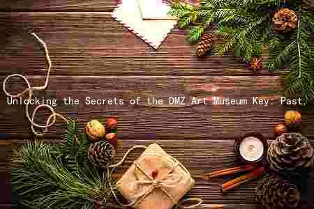Unlocking the Secrets of the DMZ Art Museum Key: Past, Present, and Future