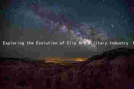 Exploring the Evolution of Clip Art Military Industry: Key Trends, Major Players, and Challenges
