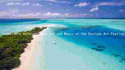 Experience Unforgettable Art and Music at the Kentuck Art Festival 2022