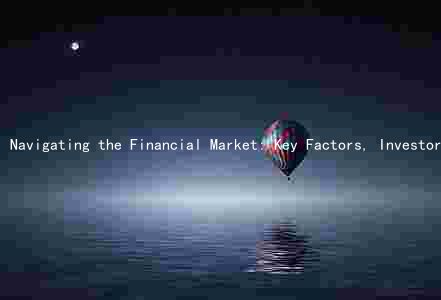 Navigating the Financial Market: Key Factors, Investor Responses, Risks, Opportunities, and Long-Term Trends