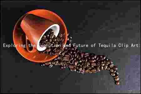 Exploring the Evolution and Future of Tequila Clip Art: Key Players, Trends, Challenges, and Opportunities
