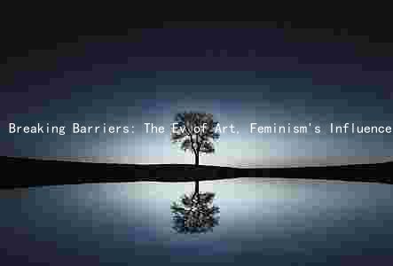 Breaking Barriers: The Ev of Art, Feminism's Influence, and the Rise of Prominent Female Artists